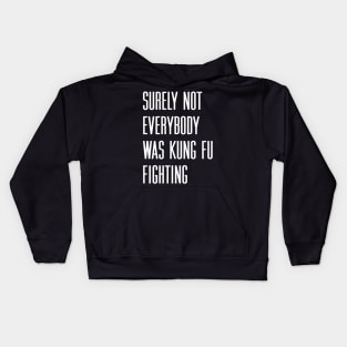 Surely not everybody was kung fu fighting Kids Hoodie